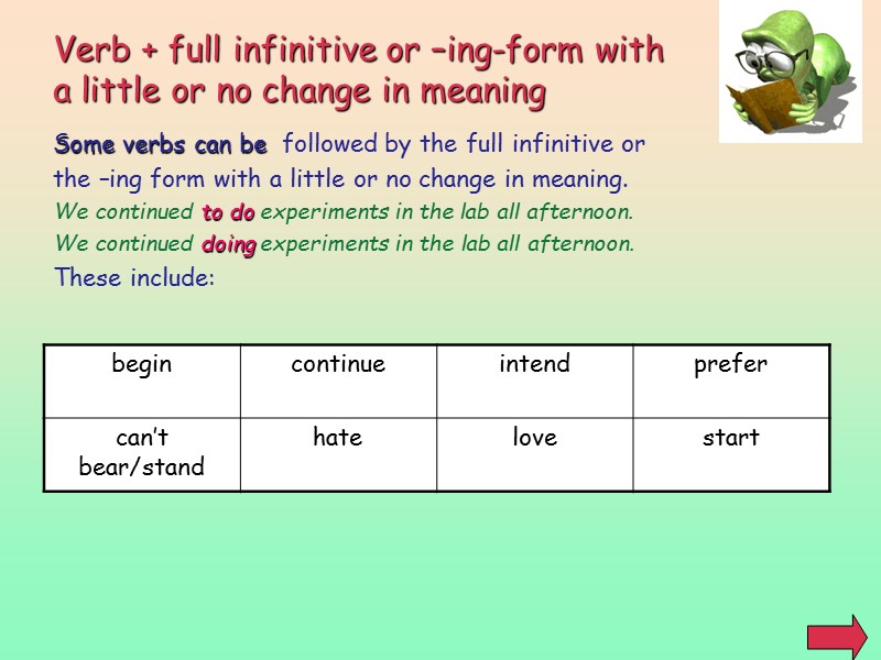 Verb + full infinitive or –ing-form with a little or no change in meaning